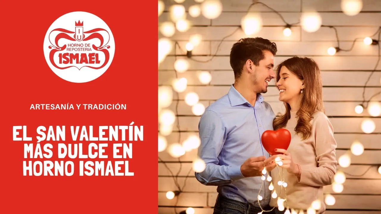 El San Valentín más dulce en Horno Ismael - Tu pastelería de confianza en Zaragoza