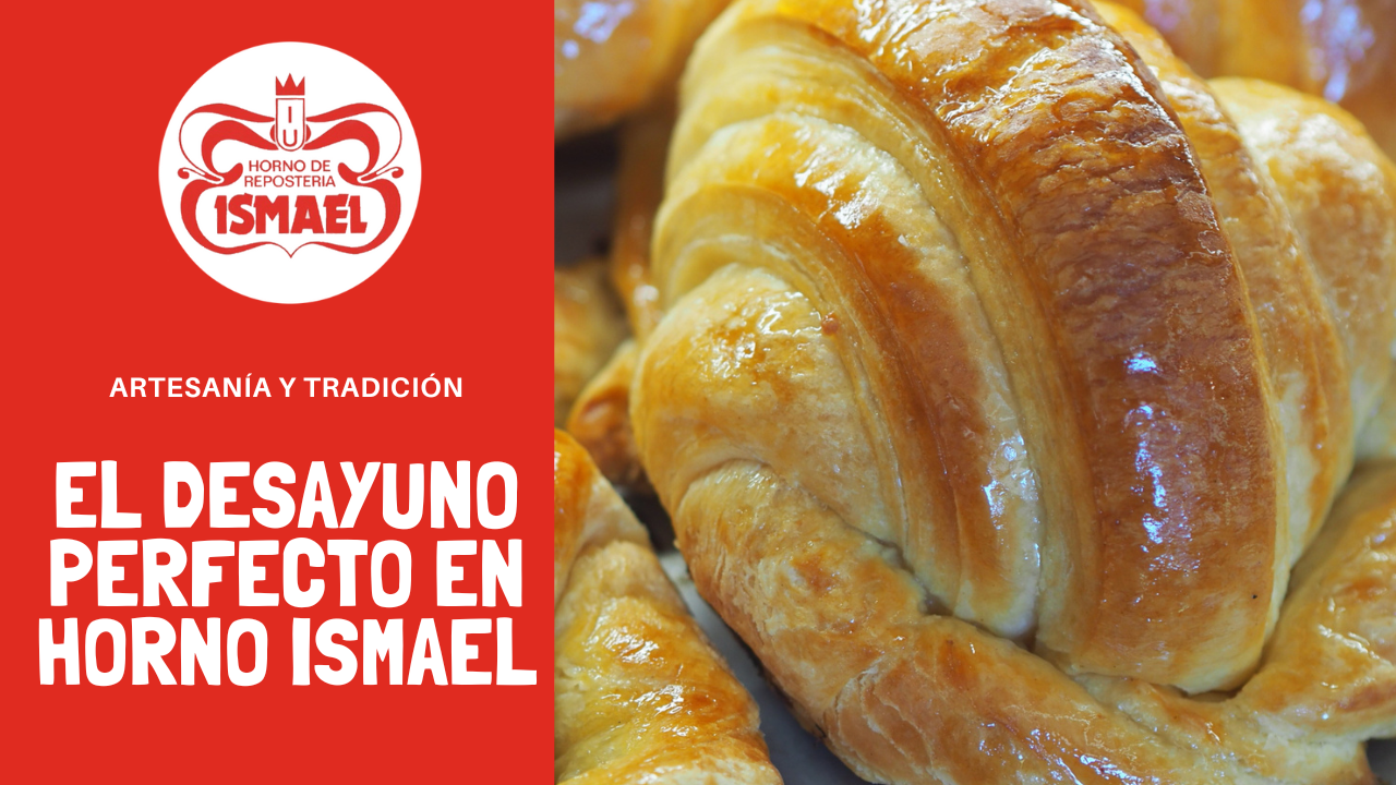 El desayuno perfecto en Horno Ismael - Tu pastelería de confianza en Zaragoza