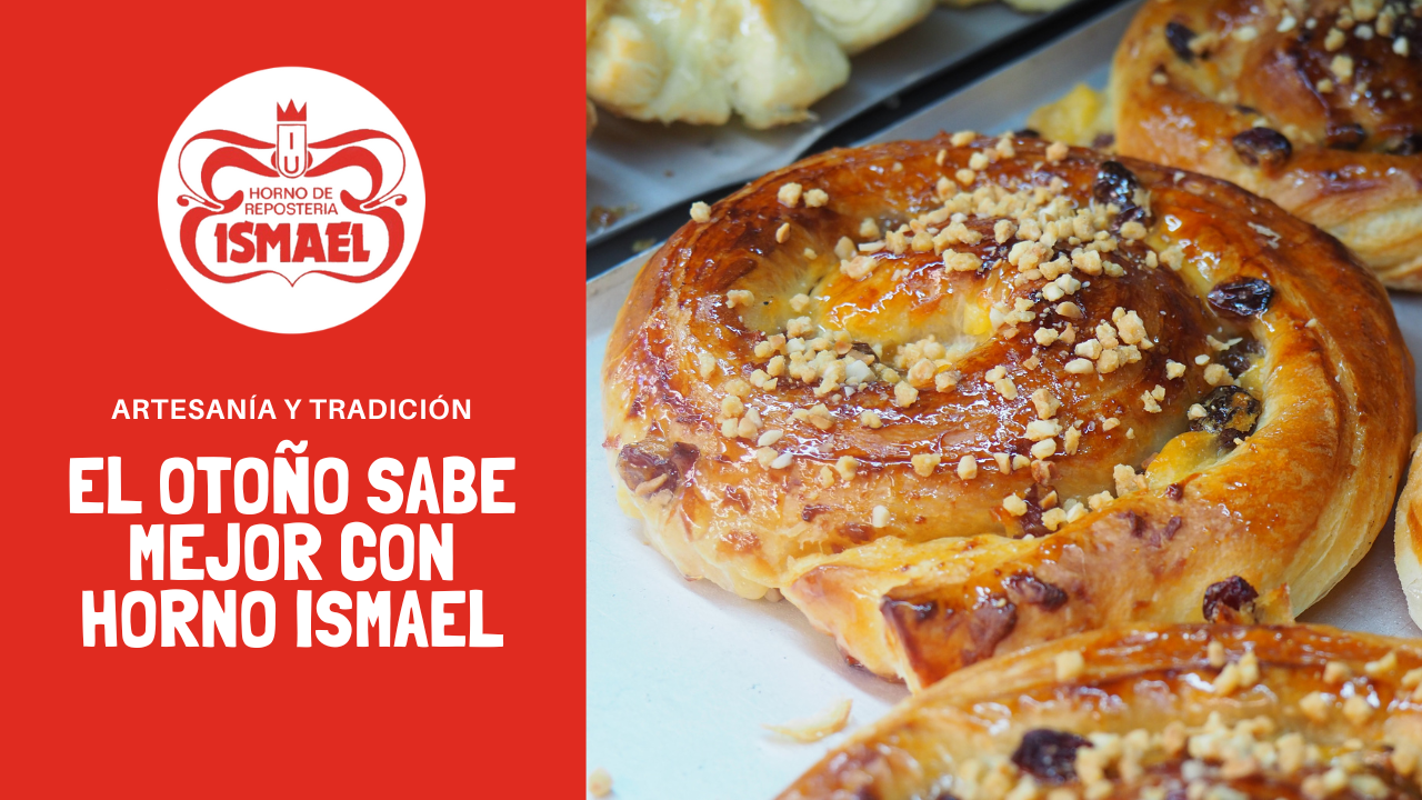 seguimos trabajando para endulzar el verano horno ismael El otoño sabe mejor con Horno Ismael