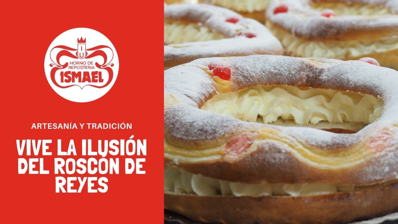 Vive la ilusión del Roscón de Reyes - Horno de Repostería Ismael